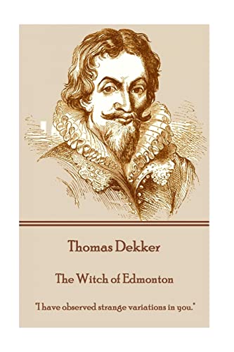 Imagen de archivo de Thomas Dekker - The Witch of Edmonton: I have observed strange variations in you. a la venta por Goodbookscafe