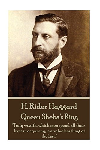 Stock image for H. Rider Haggard - Queen Sheba's Ring: "Truly wealth, which men spend all their lives in acquiring, is a valueless thing at the last." for sale by Lucky's Textbooks