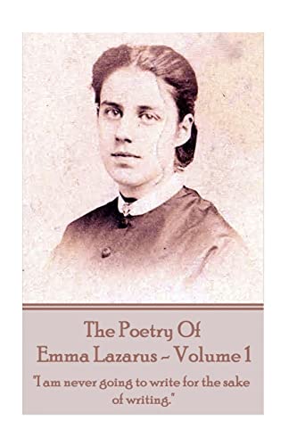 Stock image for The Poetry of Emma Lazarus - Volume 1: "I am never going to write for the sake of writing." for sale by Lucky's Textbooks