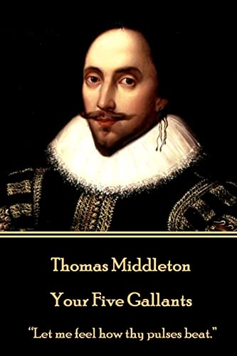 9781785438769: Thomas Middleton - Your Five Gallants: “Let me feel how thy pulses beat.”