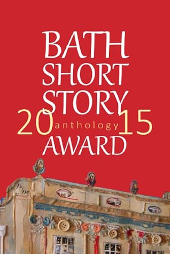 Imagen de archivo de The Bath Short Story Award Anthology 2015 a la venta por Reuseabook