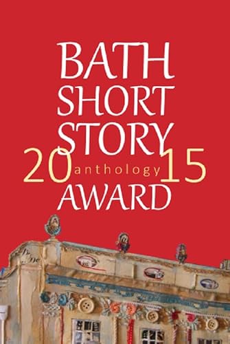 Stock image for The Bath Short Story Award Anthology 2015 for sale by Reuseabook