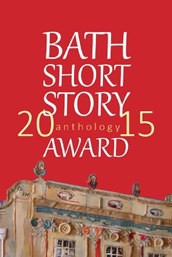 9781785450549: The Bath Short Story Award Anthology 2015