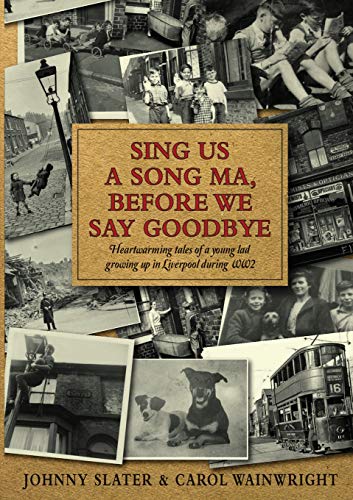 9781785452871: Sing Us A Song Ma, Before We Say Goodbye: Heartwarming tales of a young lad growing up in Liverpool during WW2