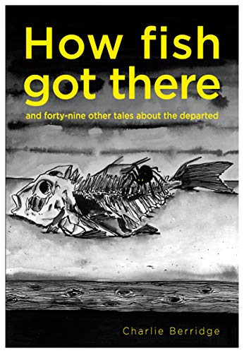 Stock image for How fish got there: and forty-nine other tales about the departed for sale by WorldofBooks