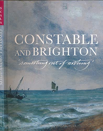 Stock image for Constable and Brighton: Something Out of Nothing for sale by WorldofBooks