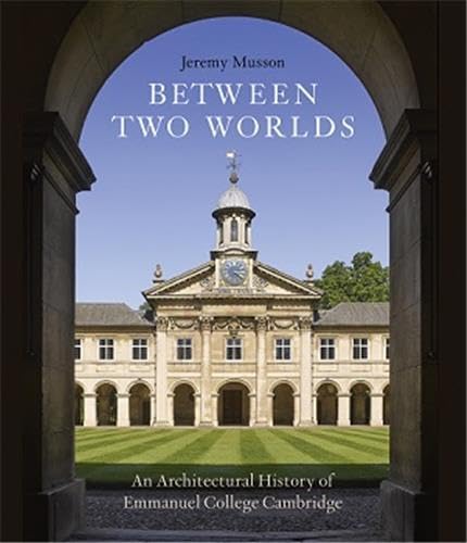Stock image for Between Two Worlds: An Architectural History of Emmanuel College, Cambridge for sale by WorldofBooks