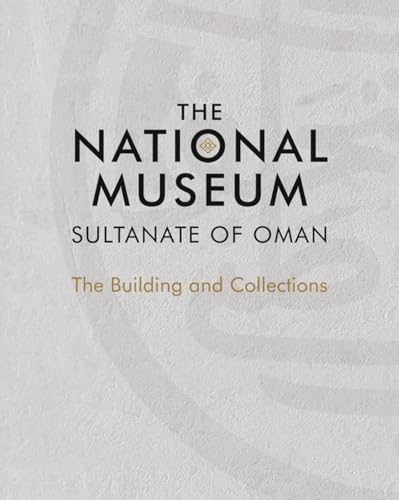 Beispielbild fr The National Museum, Sultanate of Oman: The Building and Collections zum Verkauf von SecondSale