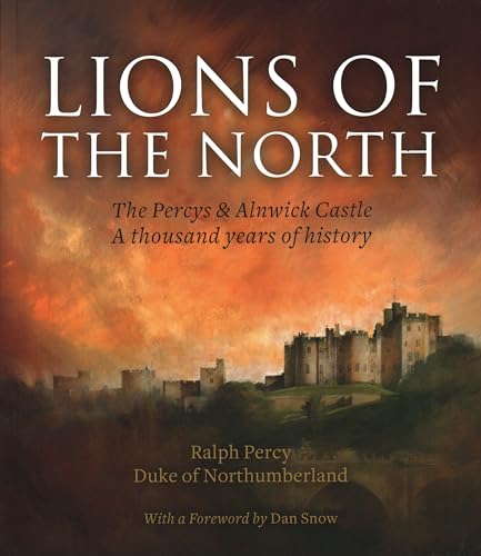 Stock image for Lions of the North: The Percys & Alnwick Castle. A thousand years of history for sale by WorldofBooks