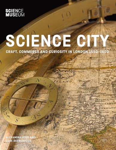 Beispielbild fr Science City: Craft, Commerce and Curiosity in London 1550-1800 zum Verkauf von AwesomeBooks
