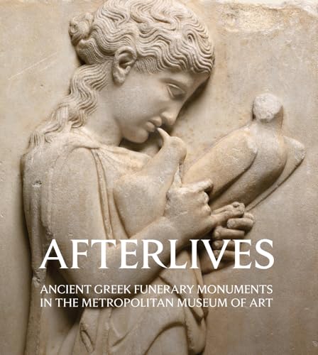 Stock image for Afterlives: Ancient Greek Funerary Monuments in the Metropolitan Museum of Art for sale by Books From California