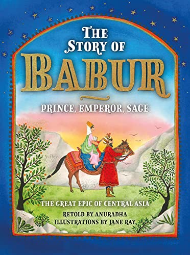 9781785513947: The Story of Babur: Prince, Emperor, Sage: The Great Epic of Central Asia