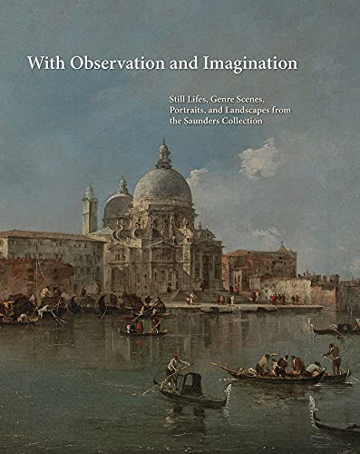 Stock image for With Observation and Imagination: Still Lives, Genre Scenes, Portraits, and Landscapes from the Saunders Collection for sale by Aardvark Rare Books