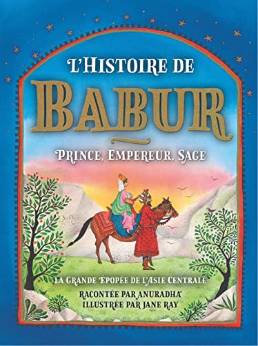 9781785514807: L'histoire de Babur: Prince, Empereur, Sage - La grande pope de l'Asie centrale