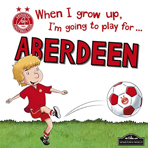 Stock image for When I Grow Up, I'm Going to Play For Aberdeen for sale by AwesomeBooks