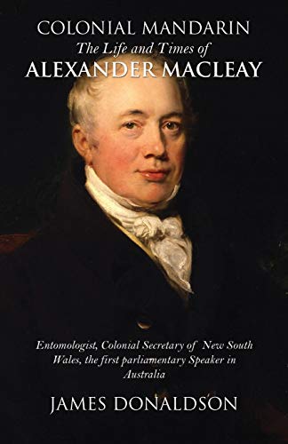 Beispielbild fr Colonial Mandarin: The Life and Times of Alexander Macleay zum Verkauf von Books From California