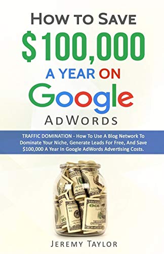 Beispielbild fr How to Save $100,000 a Year on Google AdWords zum Verkauf von WorldofBooks