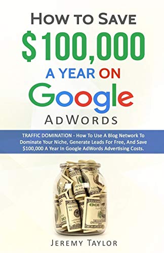 9781785550249: "How to Save $100,000 a Year on Google AdWords"