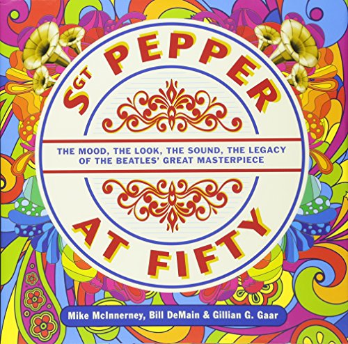 Imagen de archivo de Sgt Pepper at Fifty: The Mood, The Look, The Sound, The Legacy of The Beatles Great Masterpiece a la venta por WorldofBooks