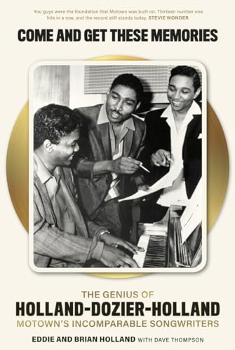9781785588679: Come and Get These Memories: The Story of Holland-Dozier-Holland, Motown's Incomparable Songwriters