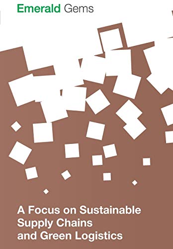 Imagen de archivo de A Focus on Sustainable Supply Chains and Green Logistics (Emerald Gems) a la venta por HR1 Books