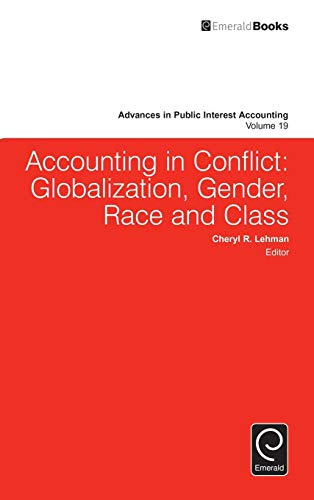 Imagen de archivo de Accounting in Conflict: Globalization, Gender, Race and Class (Advances in Public Interest Accounting, 19) a la venta por Brook Bookstore