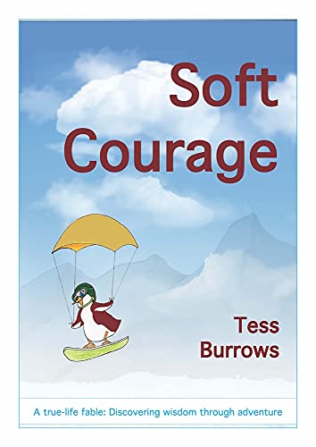 Stock image for Soft Courage: A True-Life Fable: Discovering Wisdom Through Adventure for sale by WorldofBooks