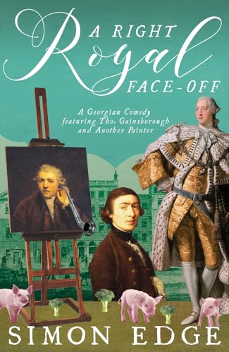 Stock image for A Right Royal Face Off: A Georgian Entertainment featuring Thomas Gainsborough and Another Painter: A Georgian Comedy Featuring Thomas Gainsborough and Another Painter for sale by WorldofBooks