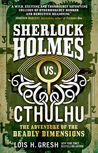 Stock image for Sherlock Holmes vs. Cthulhu: The Adventure of the Deadly Dimensions: Sherlock Holmes vs. Cthulhu for sale by Ergodebooks