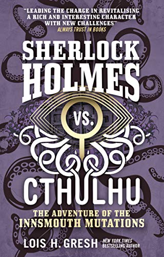 Imagen de archivo de Sherlock Holmes vs. Cthulhu: The Adventure of the Innsmouth Mutations a la venta por Bellwetherbooks