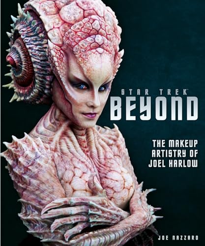 Stock image for Star Trek Beyond - The Makeup Artistry of Joel Harlow for sale by WorldofBooks