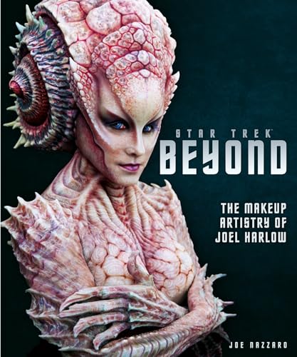 9781785655876: Star Trek Beyond - The Makeup Artistry of Joel Harlow