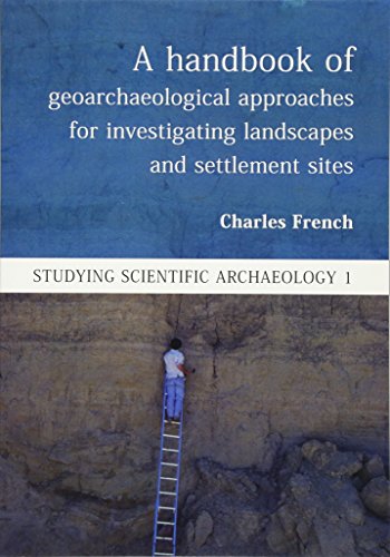 9781785700910: A Handbook of Geoarchaeological Approaches to Settlement Sites and Landscapes: 1 (Studying Scientific Archaeology)