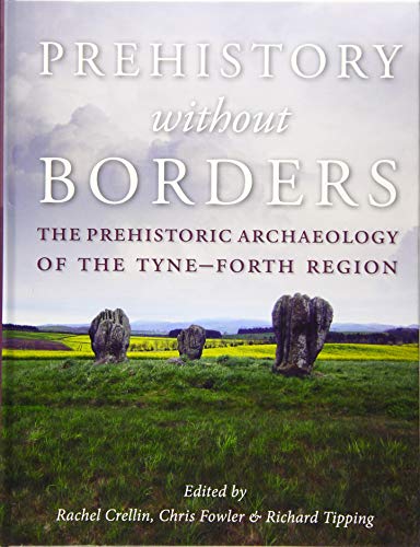 Stock image for Prehistory Without Borders: The Prehistoric Archaeology of the Tyne-Forth Region for sale by Powell's Bookstores Chicago, ABAA