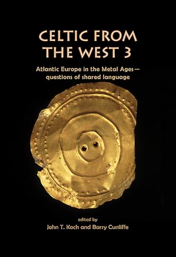Stock image for Celtic from the West 3: Atlantic Europe in the Metal Ages _ questions of shared language (Celtic Studies Publications) for sale by Books From California