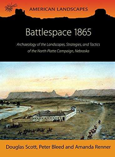 Beispielbild fr Battlespace 1865: Archaeology of the Landscapes, Strategies, and Tactics of the North Platte Campaign, Nebraska (American Landscapes) zum Verkauf von Books From California