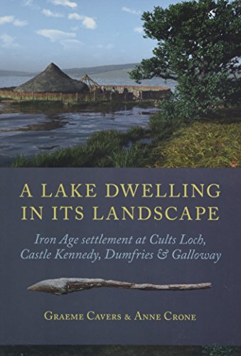 Stock image for A Lake Dwelling in its Landscape: Iron Age settlement at Cults Loch, Castle Kennedy, Dumfries & Galloway for sale by Books From California