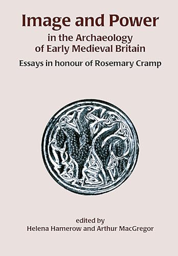 Beispielbild fr Image and Power in the Archaeology of Early Medieval Britain: Essays in honour of Rosemary Cramp zum Verkauf von THE SAINT BOOKSTORE