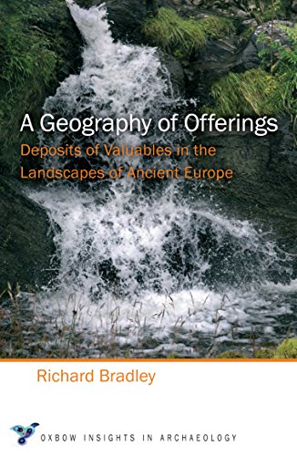 Beispielbild fr A Geography of Offerings: Deposits of Valuables in the Landscapes of Ancient Europe (Oxbow Insights in Archaeology) zum Verkauf von HPB-Red