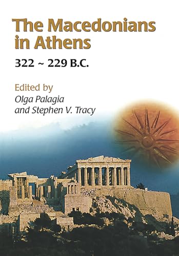 Imagen de archivo de The Macedonians in Athens 322-229 B.C.: Proceedings of an International Conference Held at the University of Athens, May 24-26, 2001 a la venta por Revaluation Books