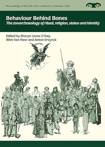 9781785705717: Behaviour Behind Bones: The Zooarchaeology of Ritual, Religion, Status and Identity (Proceedings of the 9th ICAZ Conference)