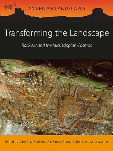 Stock image for Transforming the Landscape: Rock Art and the Mississippian Cosmos (American Landscapes) for sale by Books From California