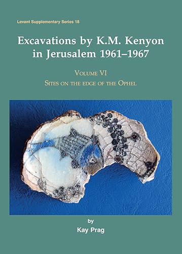 Stock image for Excavations by K. M. Kenyon in Jerusalem 1961-1967 Volume VI: Sites on the Edge of the Ophel (Levant Supplementary Series) for sale by Books From California