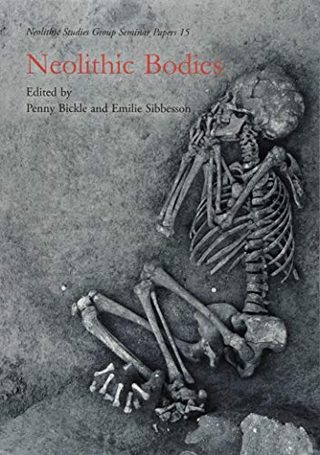 9781785709012: Neolithic Bodies: 15 (Neolithic Studies Group Seminar Papers)