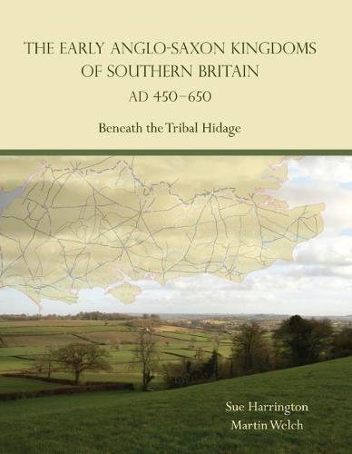 9781785709708: The Early Anglo-Saxon Kingdoms of Southern Britain AD 450-650: Beneath the Tribal Hidage