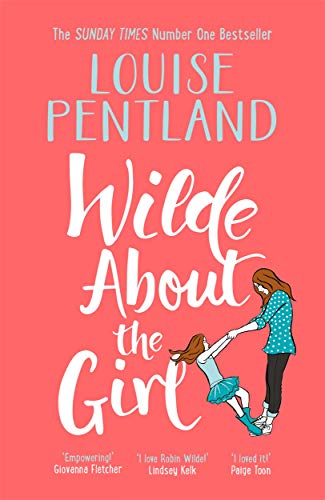 Imagen de archivo de Wilde About The Girl: Sunday Times NUMBER ONE BESTSELLER Louise Pentland is back! a la venta por ThriftBooks-Dallas