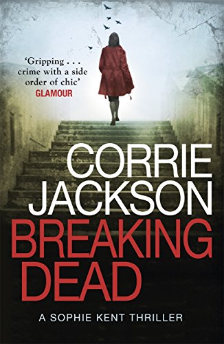 Stock image for Breaking Dead: A Dark, Gripping, Edge-of-Your-Seat Debut Thriller (The Sophie Kent series) for sale by WorldofBooks