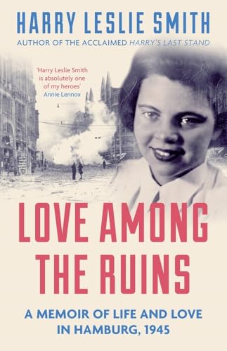 Beispielbild fr Love Among the Ruins: A Memoir of Life and Love in Hamburg, 1945 zum Verkauf von ThriftBooks-Atlanta