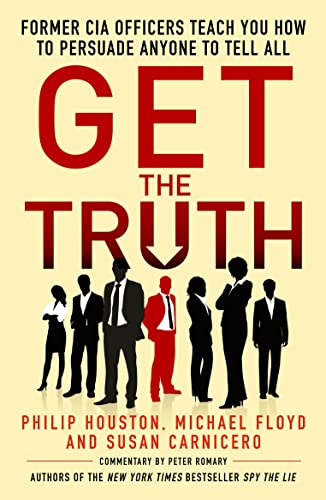 9781785780295: Get the Truth: Former CIA Officers Teach You How to Persuade Anyone to Tell All