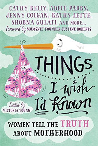 9781785780370: Things I Wish I'd Known: Women tell the truth about motherhood